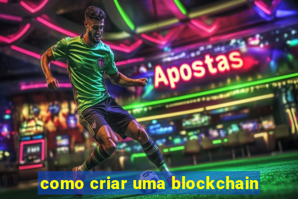 como criar uma blockchain